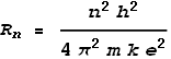 R_n = \frac{n^2 h^2}{4 \pi ^2m k e^2}