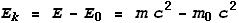 E_k = E-E_0 = m c^2-m_0 c^2