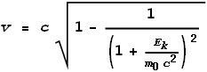 v = c\sqrt{1-\frac{1}{\left(1+\frac{E_k}{m_0 c^2}\right){}^2}}