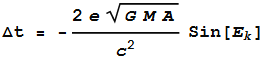 \text{$\Delta $t} = -\frac{2 e\sqrt{G M A}}{c^2}\text{Sin}\left[E_k\right]