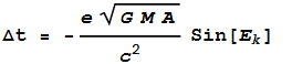 \text{$\Delta $t} = -\frac{e\sqrt{G M A}}{c^2}\text{Sin}\left[E_k\right]