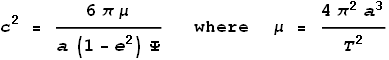 c^2 = \frac{6 \pi \mu }{a \left(1-e^2\right) \Psi }\text{ where }\mu = \frac{4 \pi ^2 a^3}{T^2}