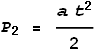 P_2 = \frac{a t^2}{2}