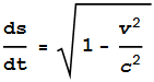 \frac{\text{ds}}{\text{dt}}=\sqrt{1-\frac{v^2}{c^2}}