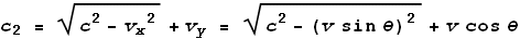 c_2 = \sqrt{c^2-v_x{}^2}+v_y = \sqrt{c^2-(v \sin  \theta )^2}+v \cos  \theta 