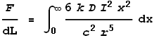 \frac{F}{\text{dL}} = \int _0^{\infty }\frac{6 k D I^2 x^2}{c^2 r^5}\, dx