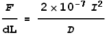 \frac{F}{\text{dL}}=\frac{ 2\times 10^{-7} I^2}{D}