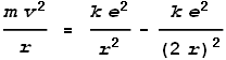 \frac{m v^2}{r} = \frac{k e^2}{r^2}-\frac{k e^2}{(2 r)^2}