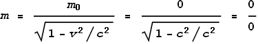 m = \frac{m_0}{\sqrt{1-v^2/c^2}} = \frac{0}{\sqrt{1-c^2/c^2}} = \frac{0}{0}