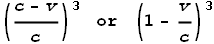 \left(\frac{c-v}{c}\right)^3\text{ }\text{or}\text{ }\left(1-\frac{v}{c}\right)^3