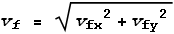 v_f = \sqrt{v_{\text{fx}}{}^2+v_{\text{fy}}{}^2}