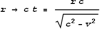 r \to  c t = \frac{r c}{\sqrt{c^2-v^2}}