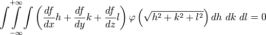 \overset{+\infty}{\underset{-\infty}{\int\int\int}}\left(\frac{df}{dx}h+\frac{df}{dy}k+\frac{df}{dz}l\right)\varphi\left(\sqrt{h^{2}+k^{2}+l^{2}}\right)dh\ dk\ dl=0