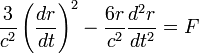 \frac{3}{c^{2}}\left(\frac{dr}{dt}\right)^{2}-\frac{6r}{c^{2}}\frac{d^{2}r}{dt^{2}}=F