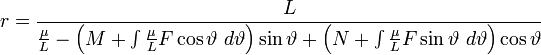 r=\frac{L}{\frac{\mu}{L}-\left(M+\int\frac{\mu}{L}F\cos\vartheta\ d\vartheta\right)\sin\vartheta+\left(N+\int\frac{\mu}{L}F\sin\vartheta\ d\vartheta\right)\cos\vartheta}