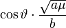 \cos\vartheta\cdot\frac{\sqrt{a\mu}}{b}