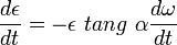 \frac{d\epsilon}{dt}=-\epsilon\ tang\ \alpha\frac{d\omega}{dt}