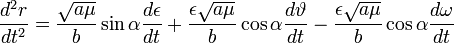 \frac{d^{2}r}{dt^{2}}=\frac{\sqrt{a\mu}}{b}\sin\alpha\frac{d\epsilon}{dt}+\frac{\epsilon\sqrt{a\mu}}{b}\cos\alpha\frac{d\vartheta}{dt}-\frac{\epsilon\sqrt{a\mu}}{b}\cos\alpha\frac{d\omega}{dt}