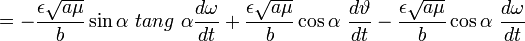 =-\frac{\epsilon\sqrt{a\mu}}{b}\sin\alpha\ tang\ \alpha\frac{d\omega}{dt}+\frac{\epsilon\sqrt{a\mu}}{b}\cos\alpha\ \frac{d\vartheta}{dt}-\frac{\epsilon\sqrt{a\mu}}{b}\cos\alpha\ \frac{d\omega}{dt}