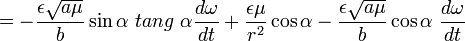 =-\frac{\epsilon\sqrt{a\mu}}{b}\sin\alpha\ tang\ \alpha\frac{d\omega}{dt}+\frac{\epsilon\mu}{r^{2}}\cos\alpha-\frac{\epsilon\sqrt{a\mu}}{b}\cos\alpha\ \frac{d\omega}{dt}